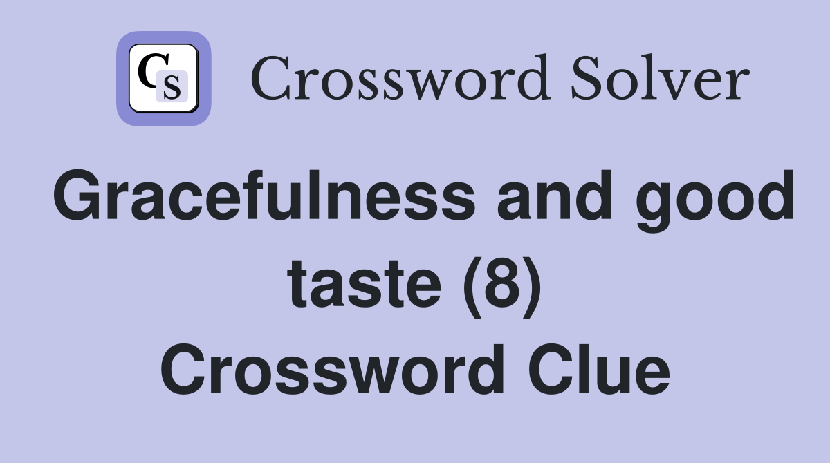 Gracefulness and good taste (8) Crossword Clue