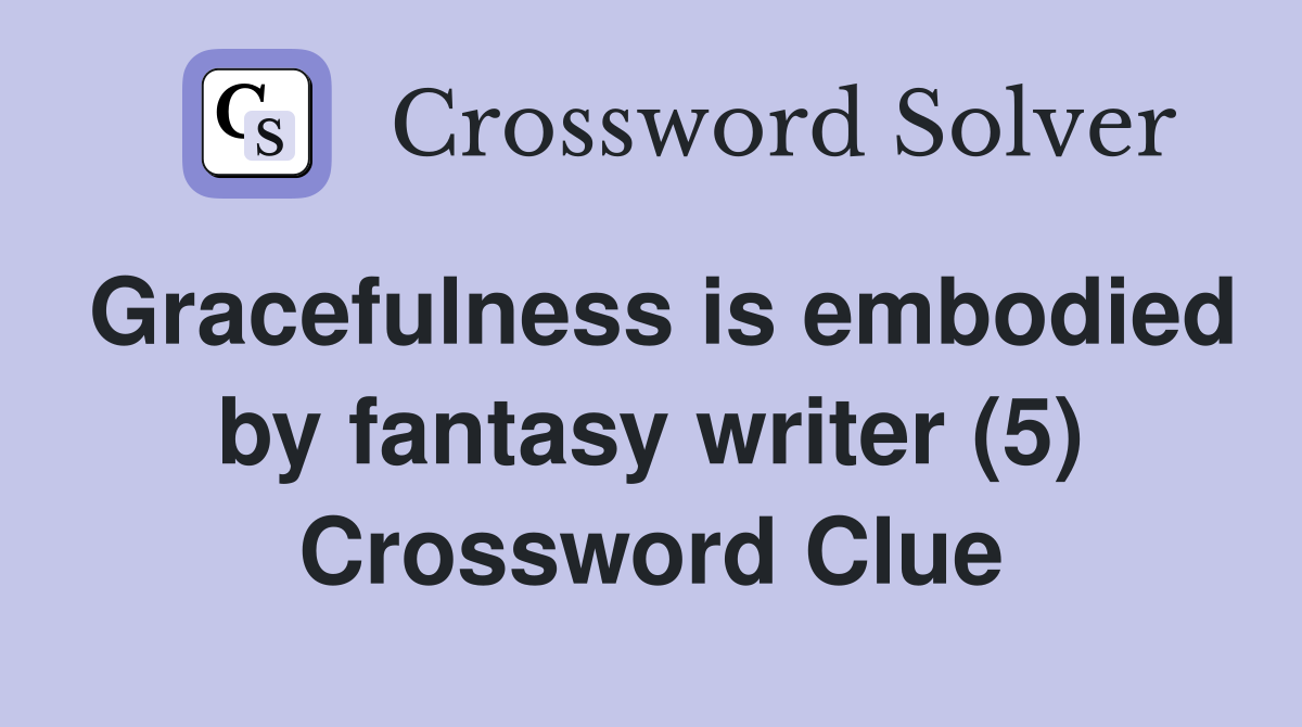 Gracefulness is embodied by fantasy writer (5) Crossword Clue