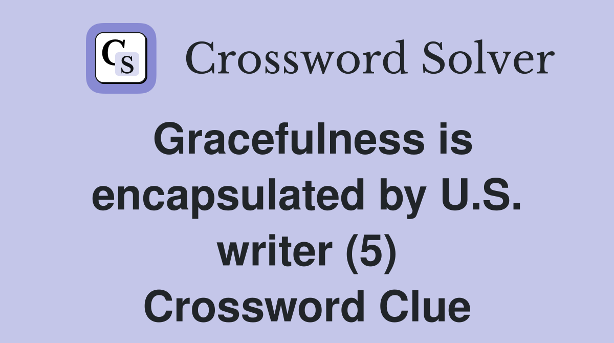 Gracefulness is encapsulated by U.S. writer (5) Crossword Clue