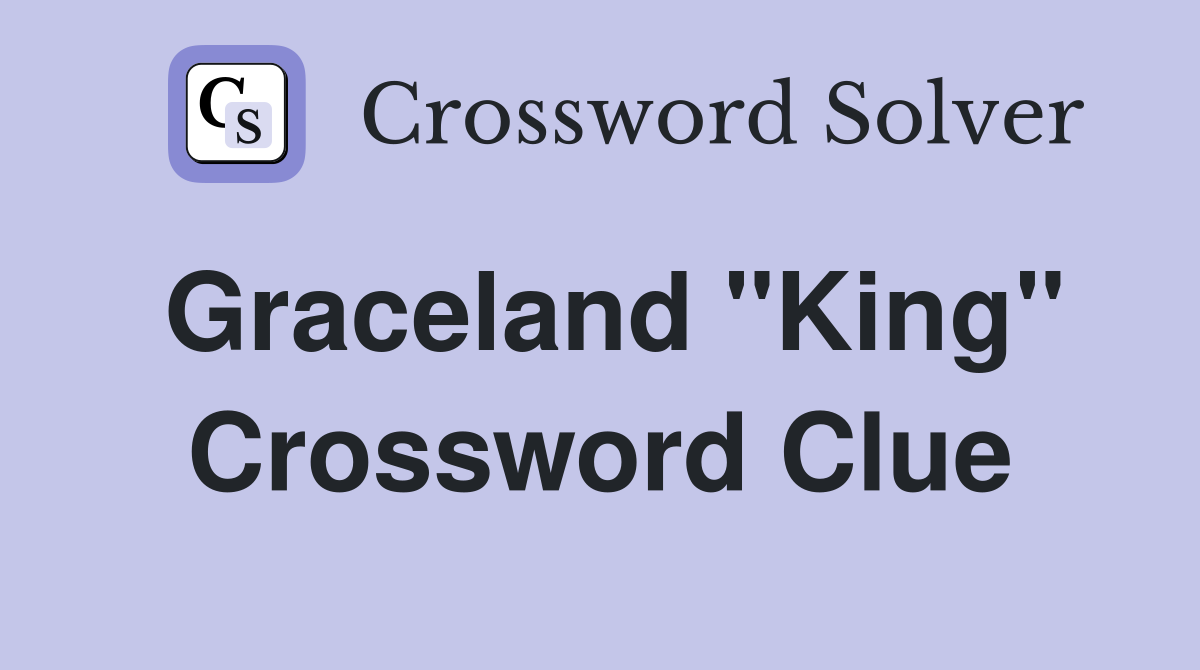 Graceland "King" Crossword Clue