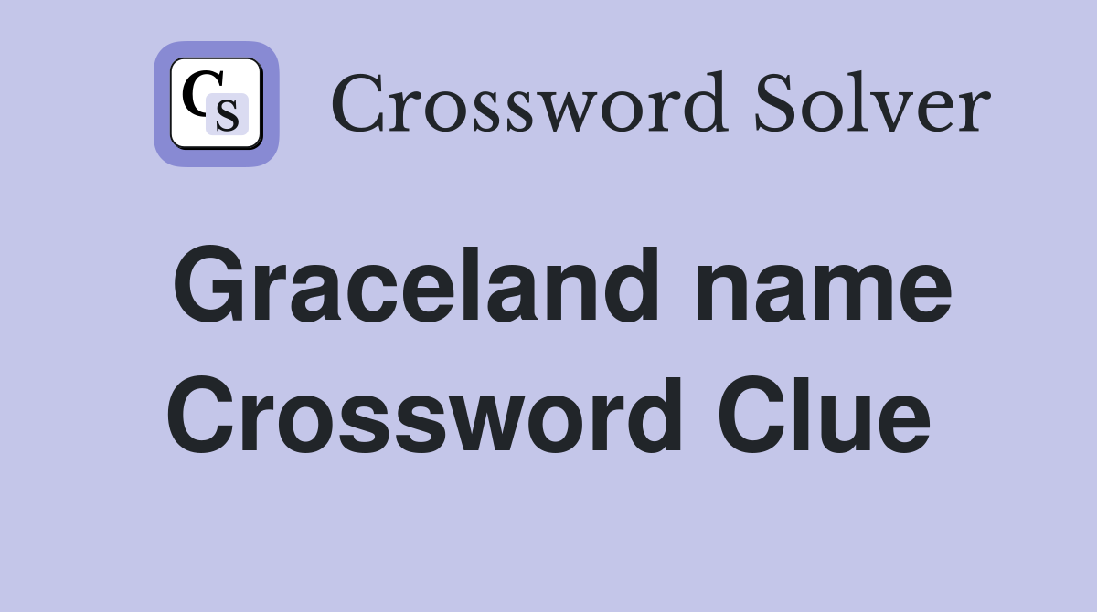 Graceland name Crossword Clue
