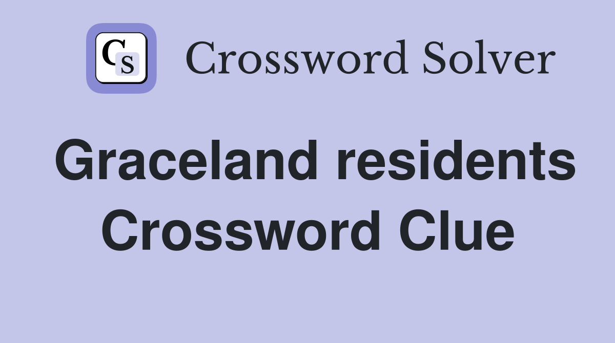Graceland residents Crossword Clue