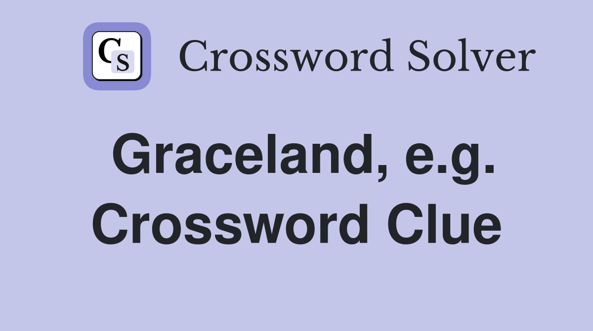 Graceland, e.g. Crossword Clue