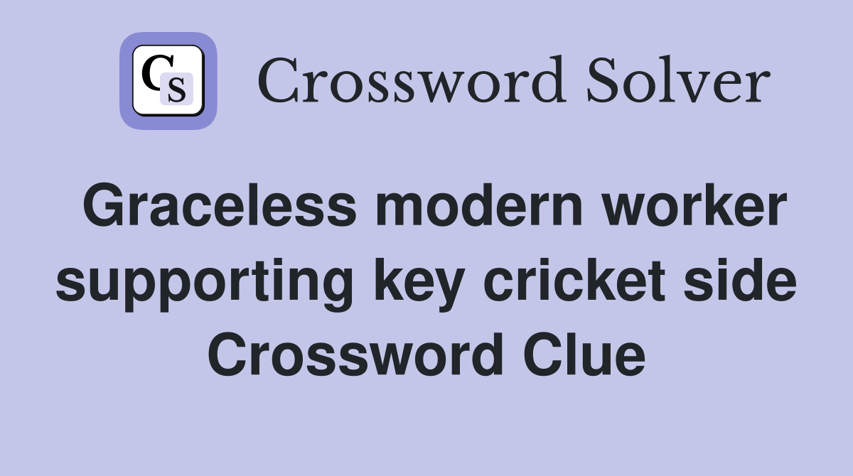 Graceless modern worker supporting key cricket side Crossword Clue