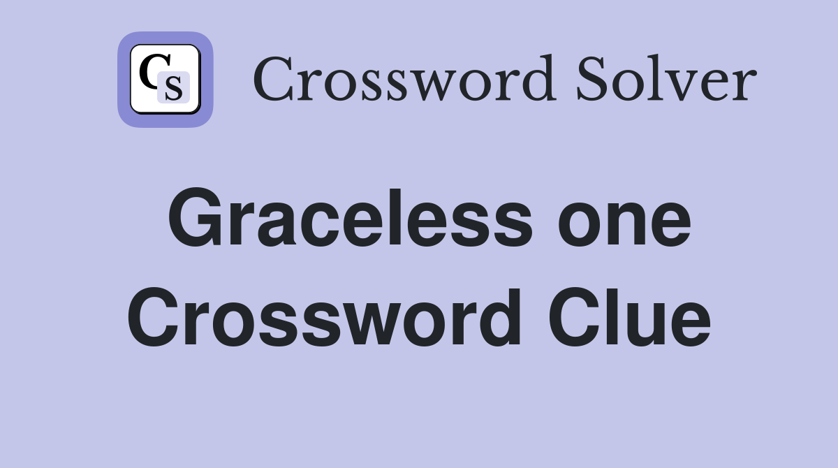 Graceless one Crossword Clue