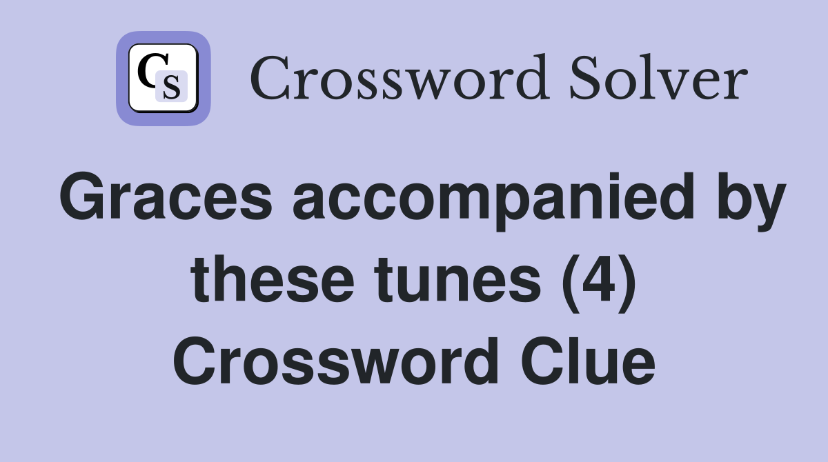Graces accompanied by these tunes (4) Crossword Clue