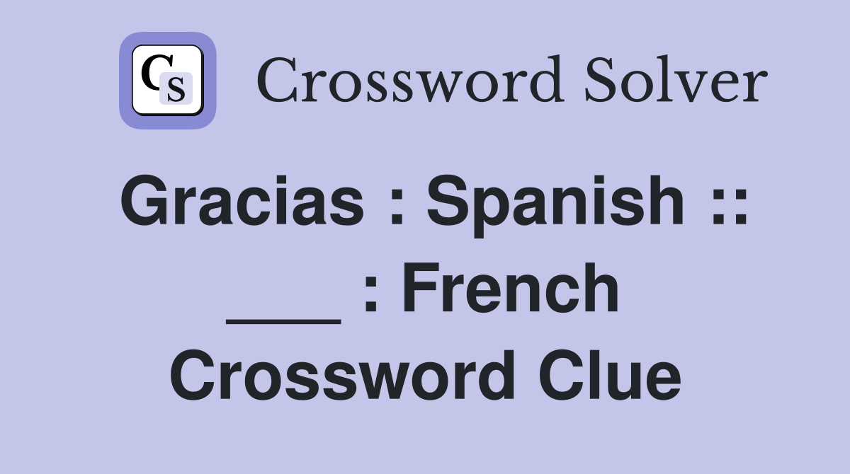 Gracias : Spanish :: ___ : French Crossword Clue