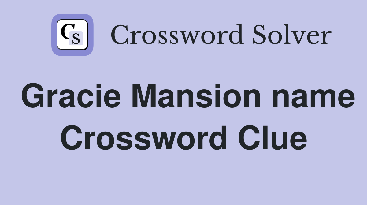 Gracie Mansion name Crossword Clue