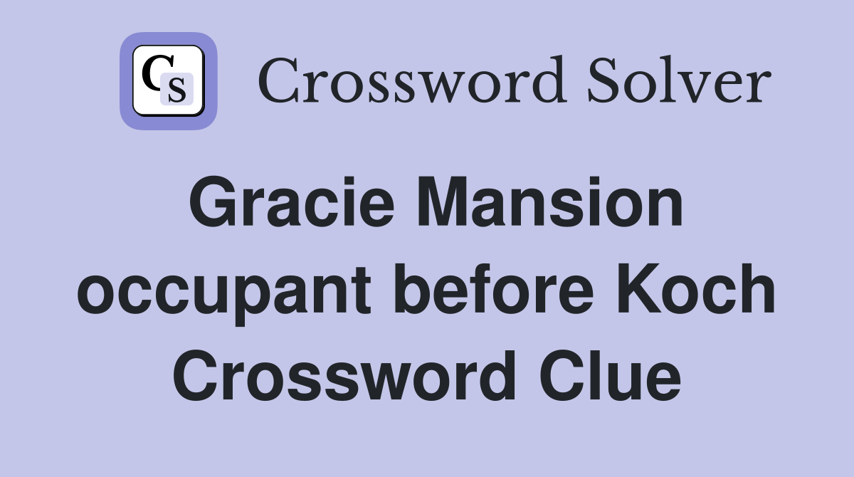Gracie Mansion occupant before Koch Crossword Clue