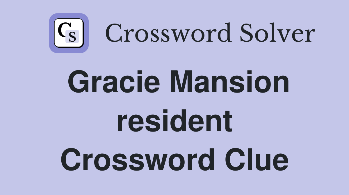Gracie Mansion resident Crossword Clue