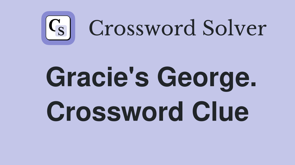 Gracie's George. Crossword Clue