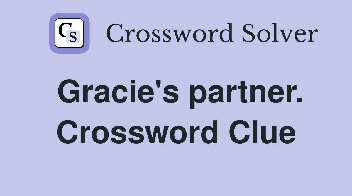 Gracie's partner. Crossword Clue