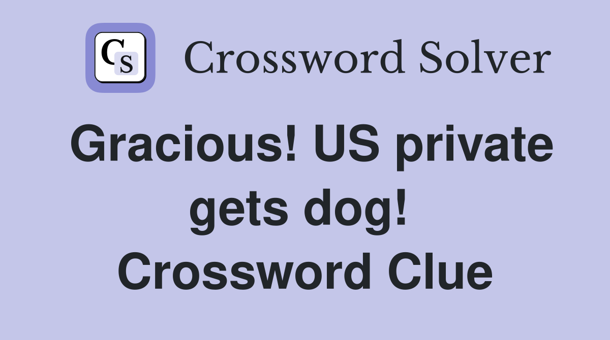 Gracious! US private gets dog!  Crossword Clue