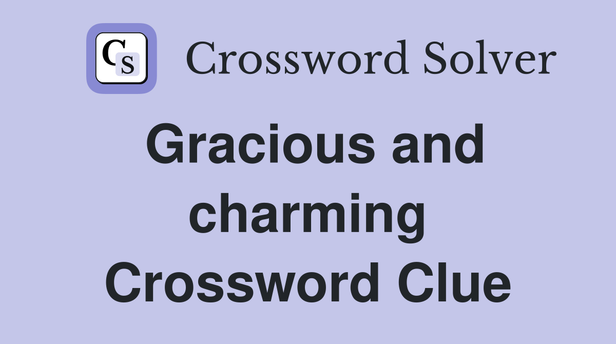 Gracious and charming Crossword Clue