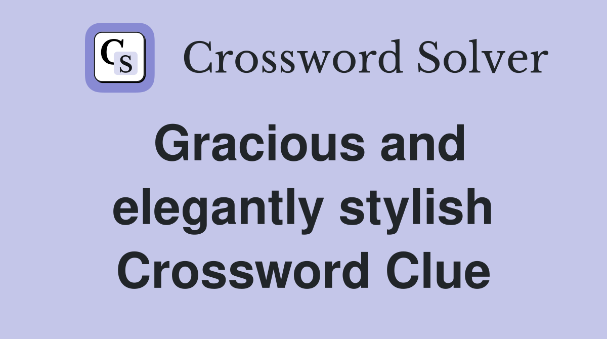 Gracious and elegantly stylish Crossword Clue