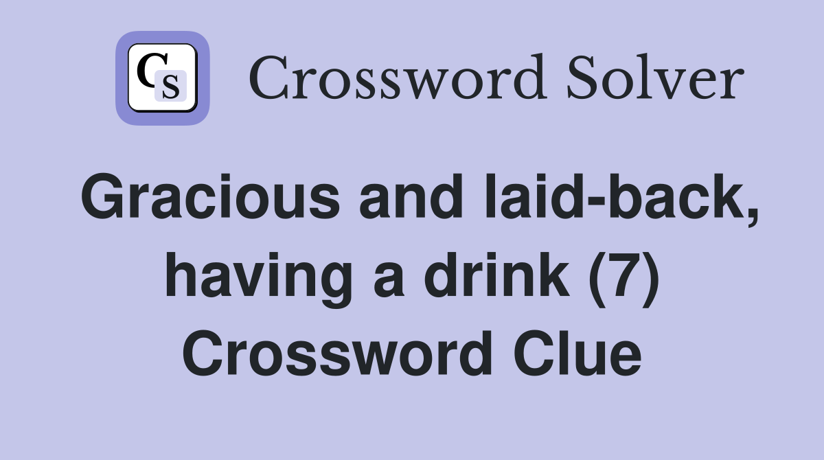 Gracious and laid-back, having a drink (7) Crossword Clue