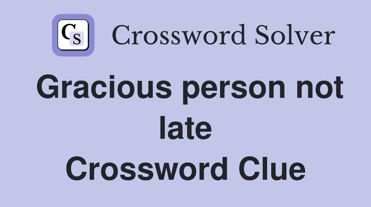 Gracious person not late Crossword Clue