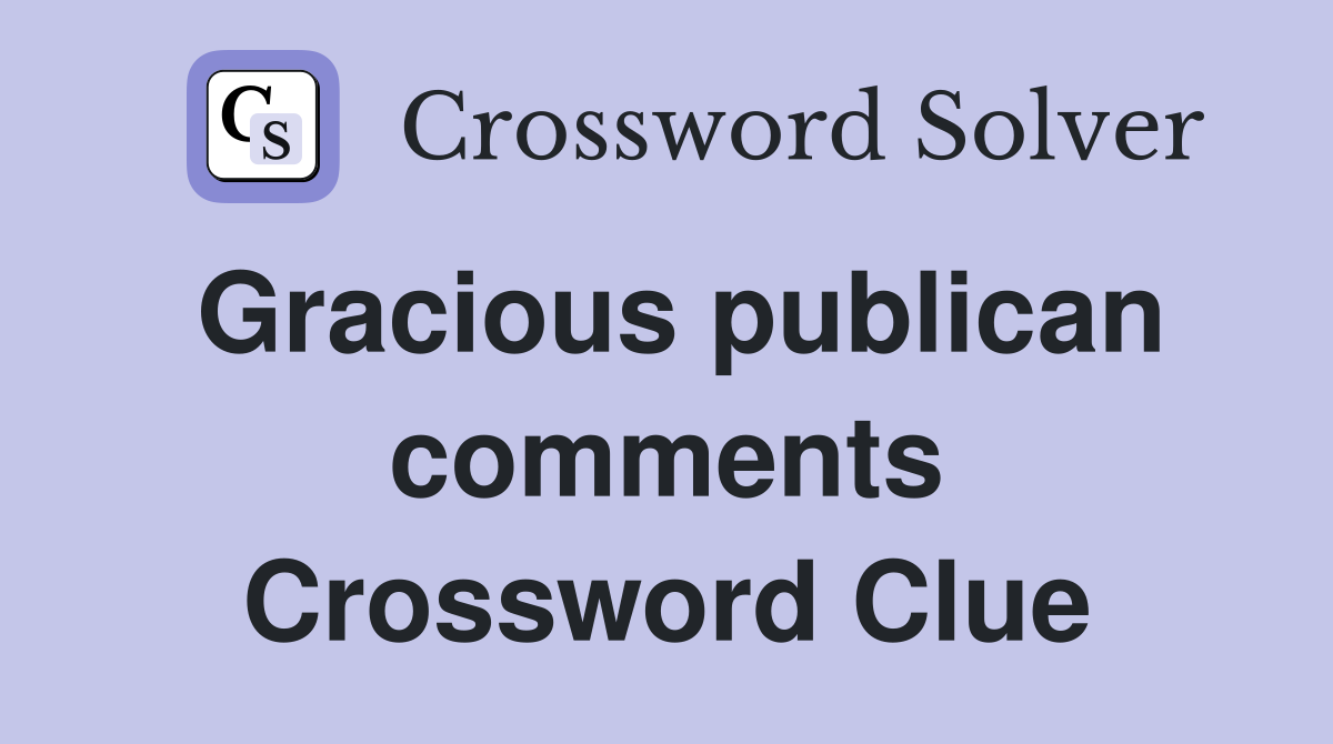 Gracious publican comments Crossword Clue