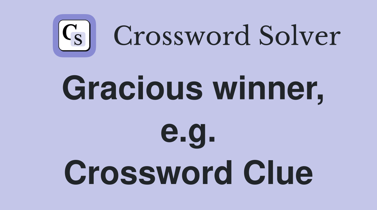 Gracious winner, e.g. Crossword Clue