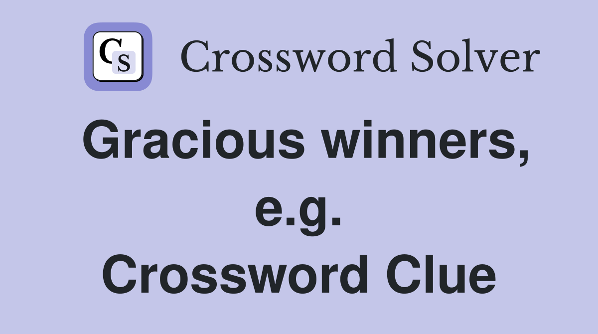 Gracious winners, e.g. Crossword Clue