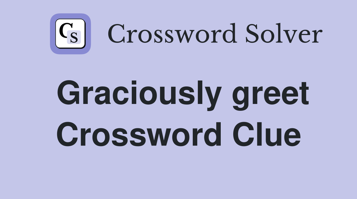 Graciously greet Crossword Clue