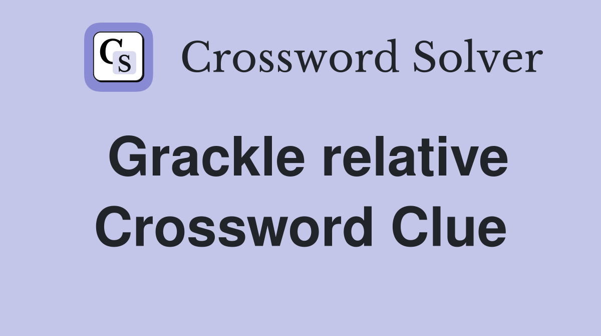 Grackle relative Crossword Clue