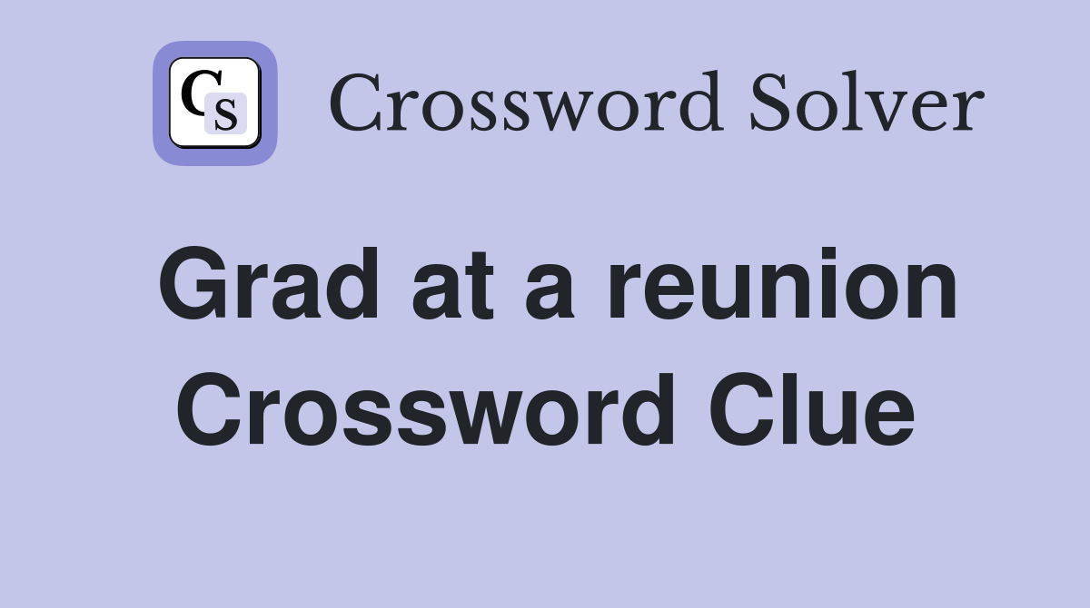 Grad at a reunion Crossword Clue