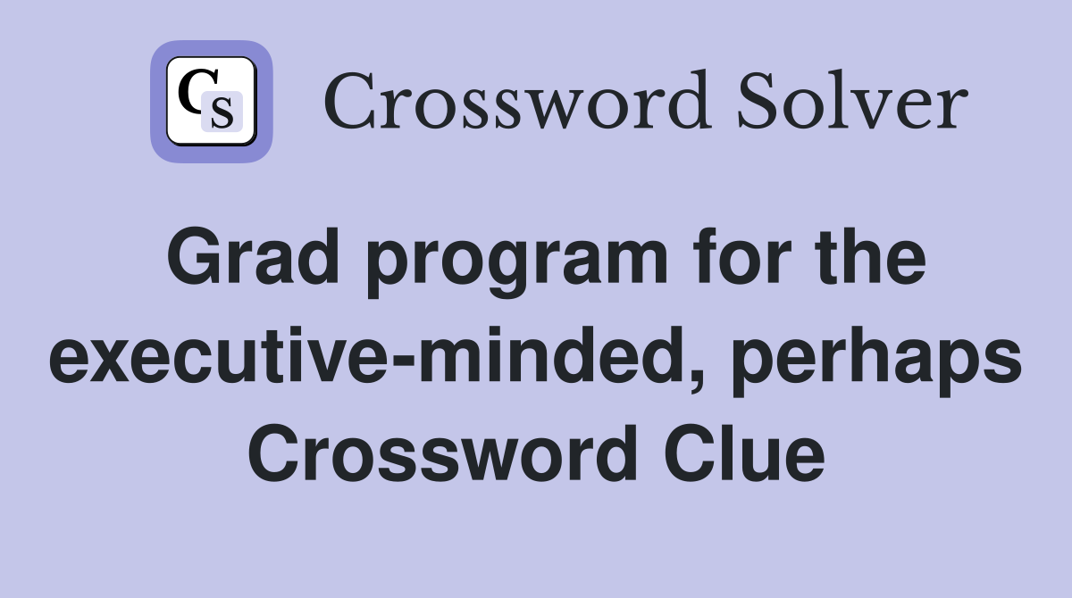 Grad program for the executive-minded, perhaps Crossword Clue