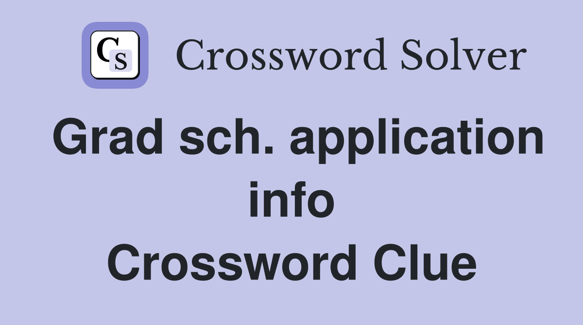 Grad sch. application info Crossword Clue