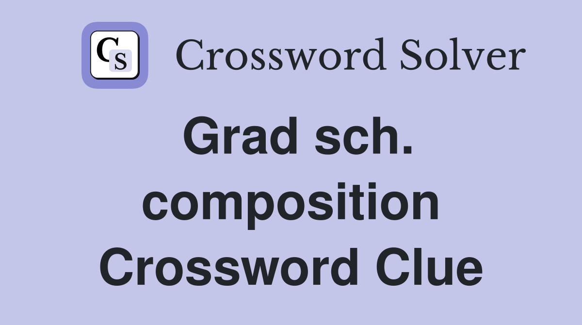 Grad sch. composition Crossword Clue