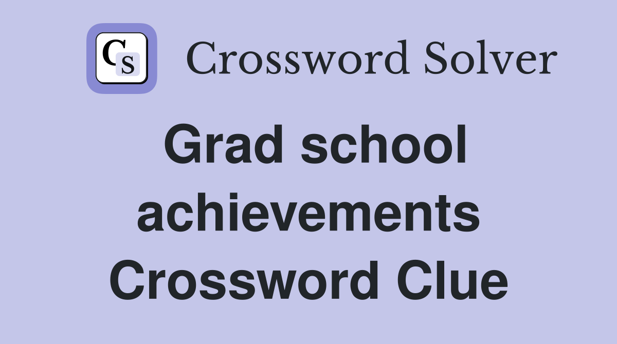 Grad school achievements Crossword Clue