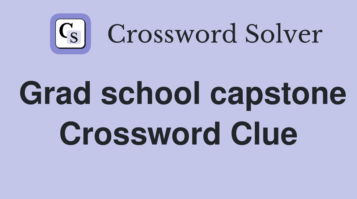 Grad school capstone Crossword Clue