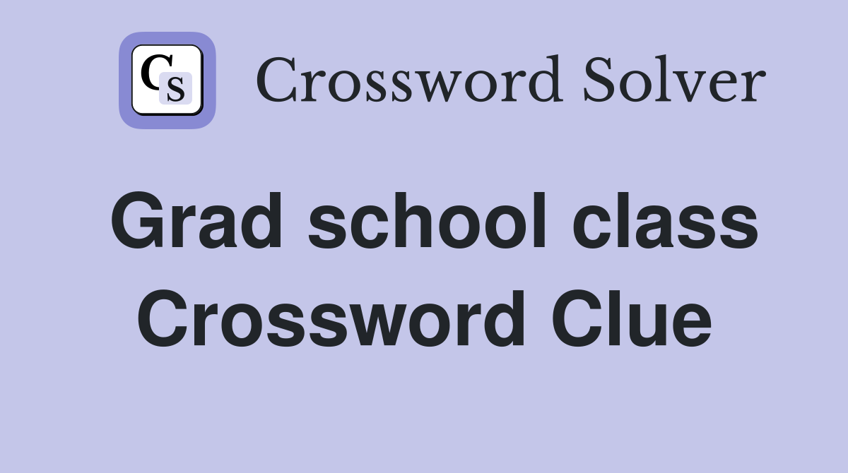 Grad school class Crossword Clue Answers Crossword Solver