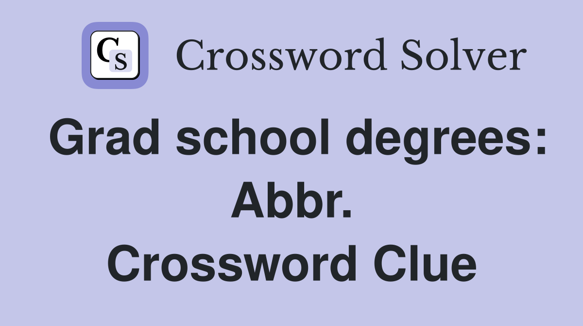 Grad school degrees: Abbr. Crossword Clue