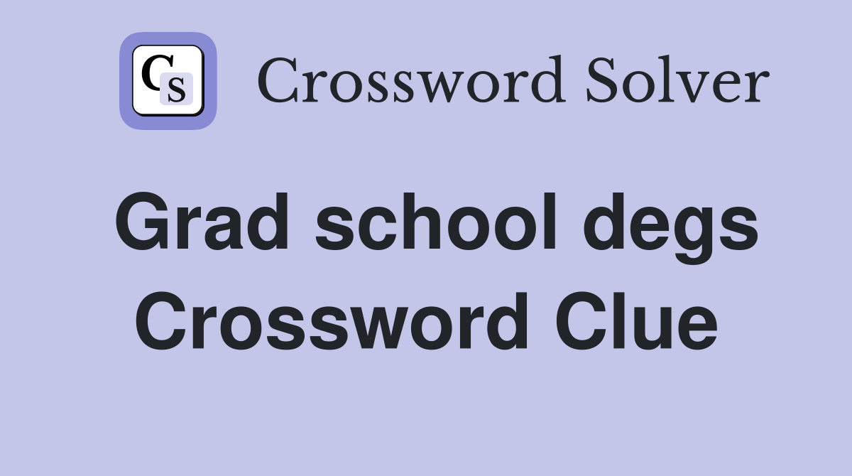 Grad school degs Crossword Clue