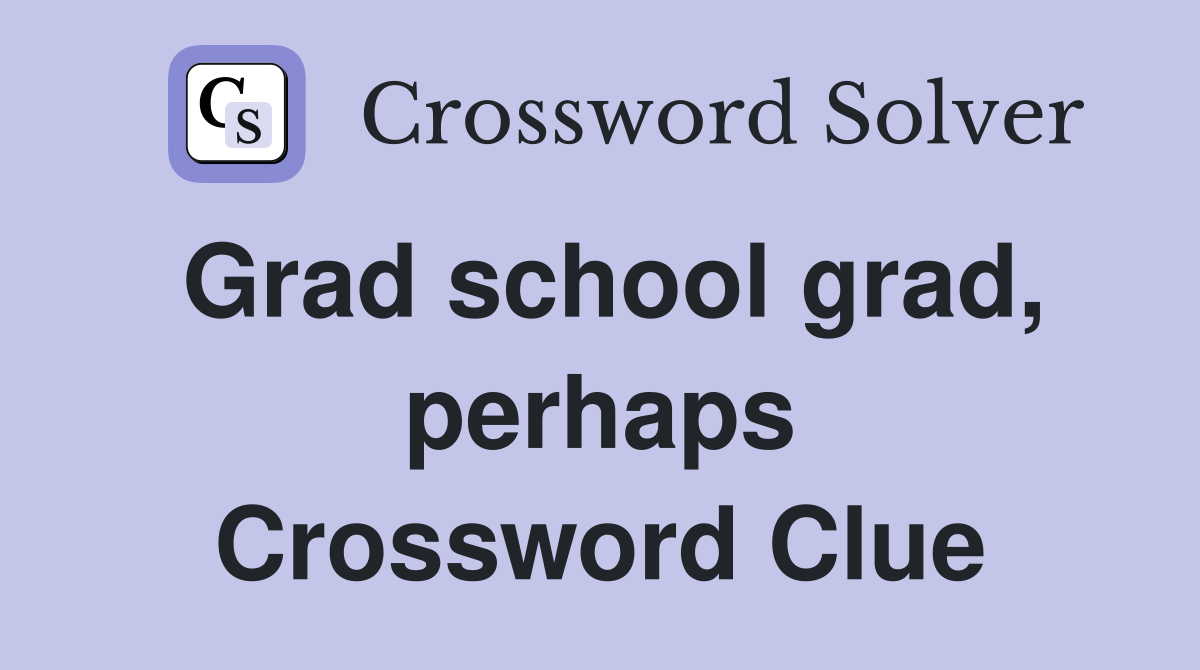 Grad school grad, perhaps Crossword Clue