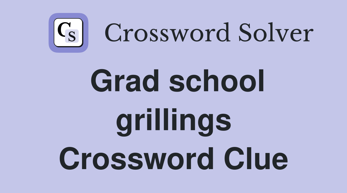 Grad school grillings Crossword Clue