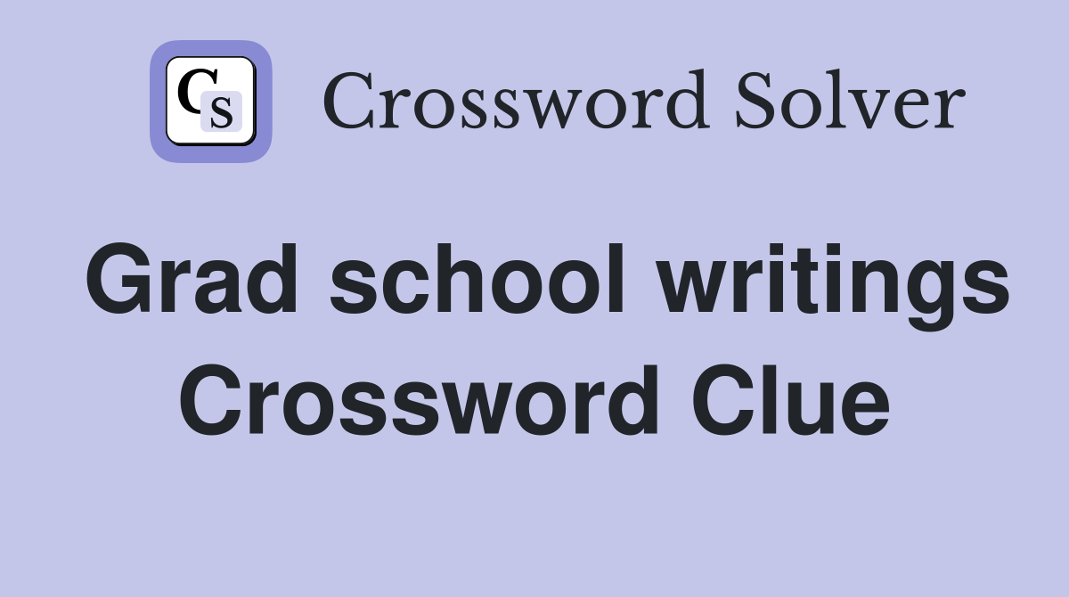 Grad school writings Crossword Clue