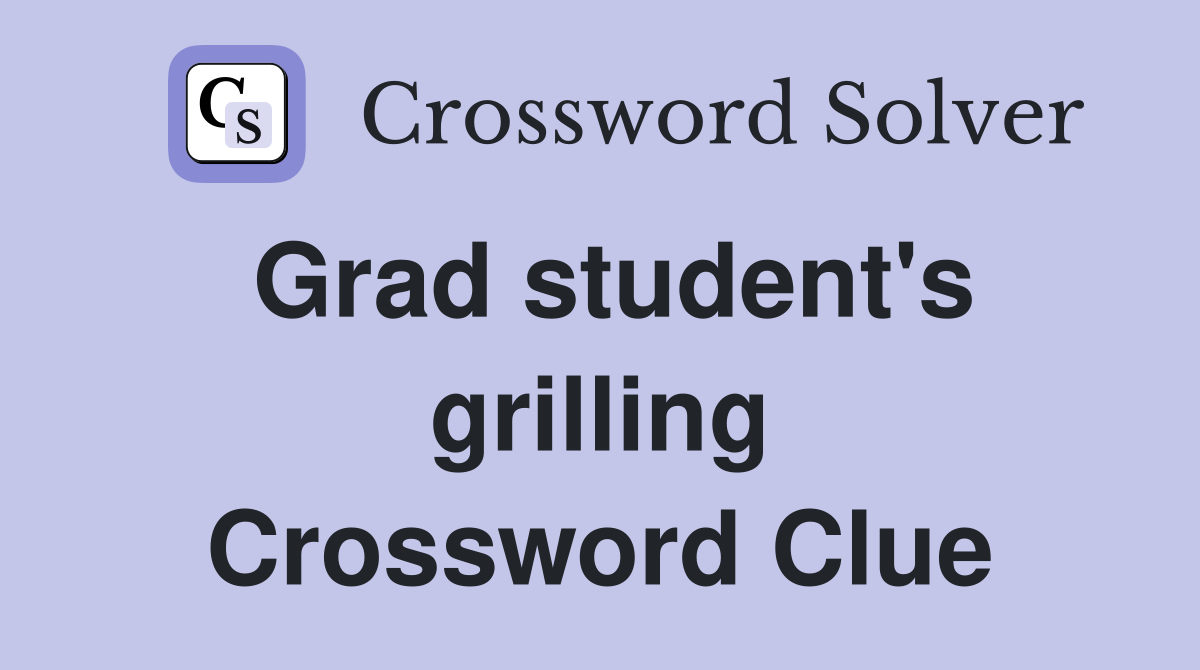 Grad student's grilling Crossword Clue