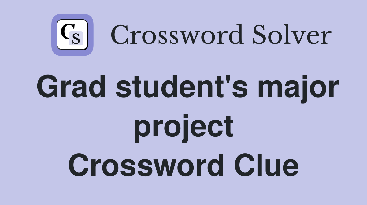 Grad student's major project Crossword Clue