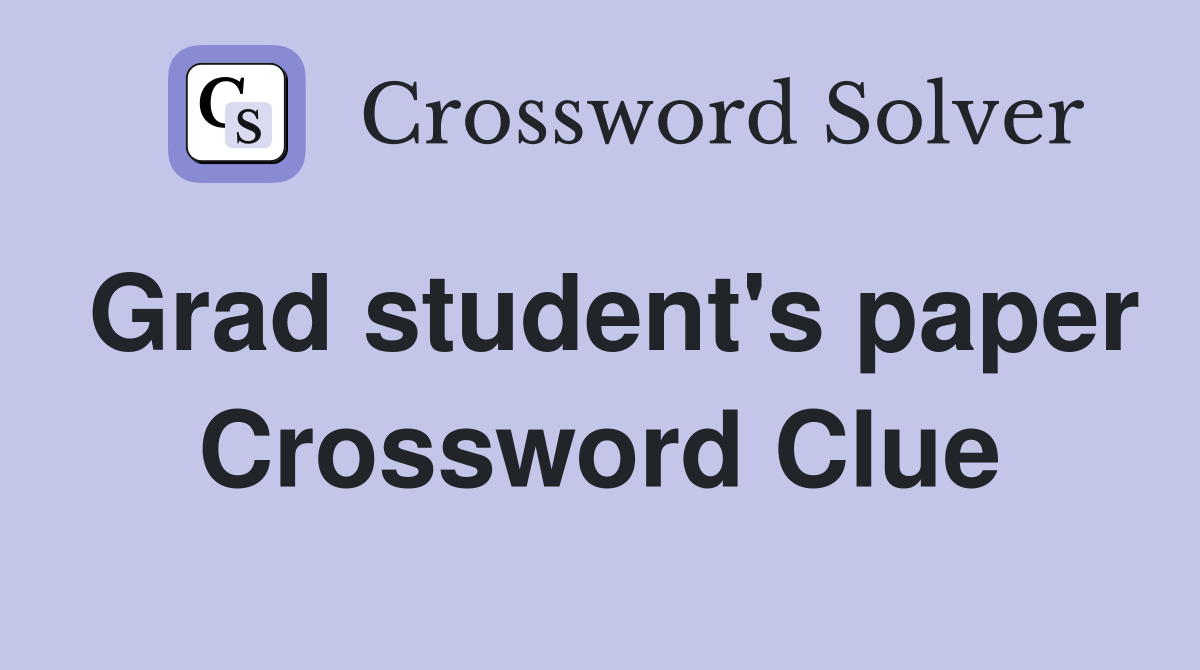 Grad student's paper Crossword Clue