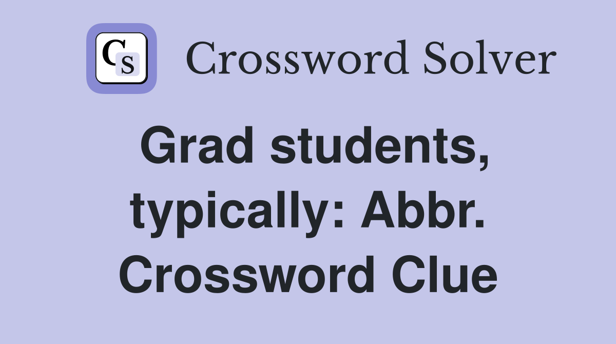Grad students, typically: Abbr. Crossword Clue