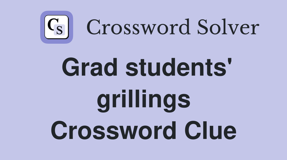 Grad students' grillings Crossword Clue
