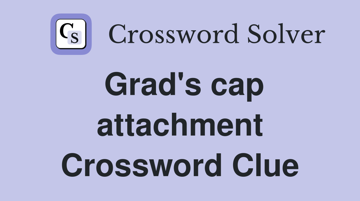 Grad's cap attachment Crossword Clue