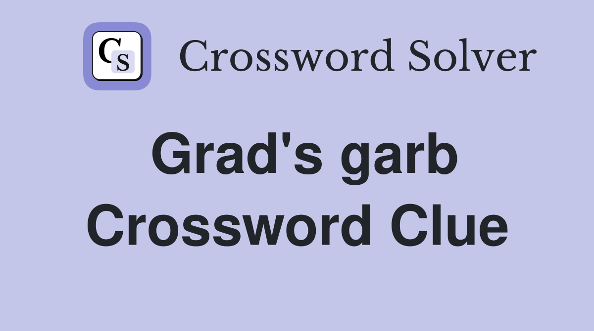 Grad's garb Crossword Clue