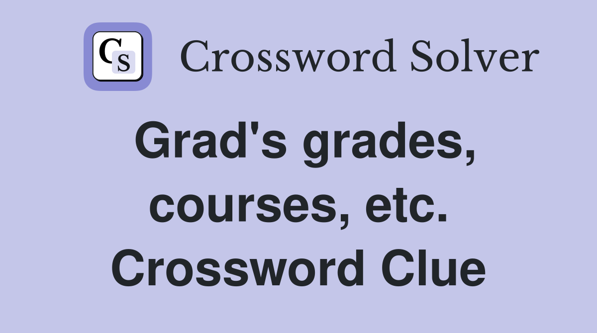 Grad's grades, courses, etc. Crossword Clue