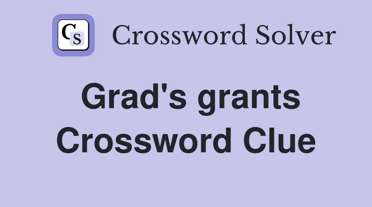 Grad's grants Crossword Clue