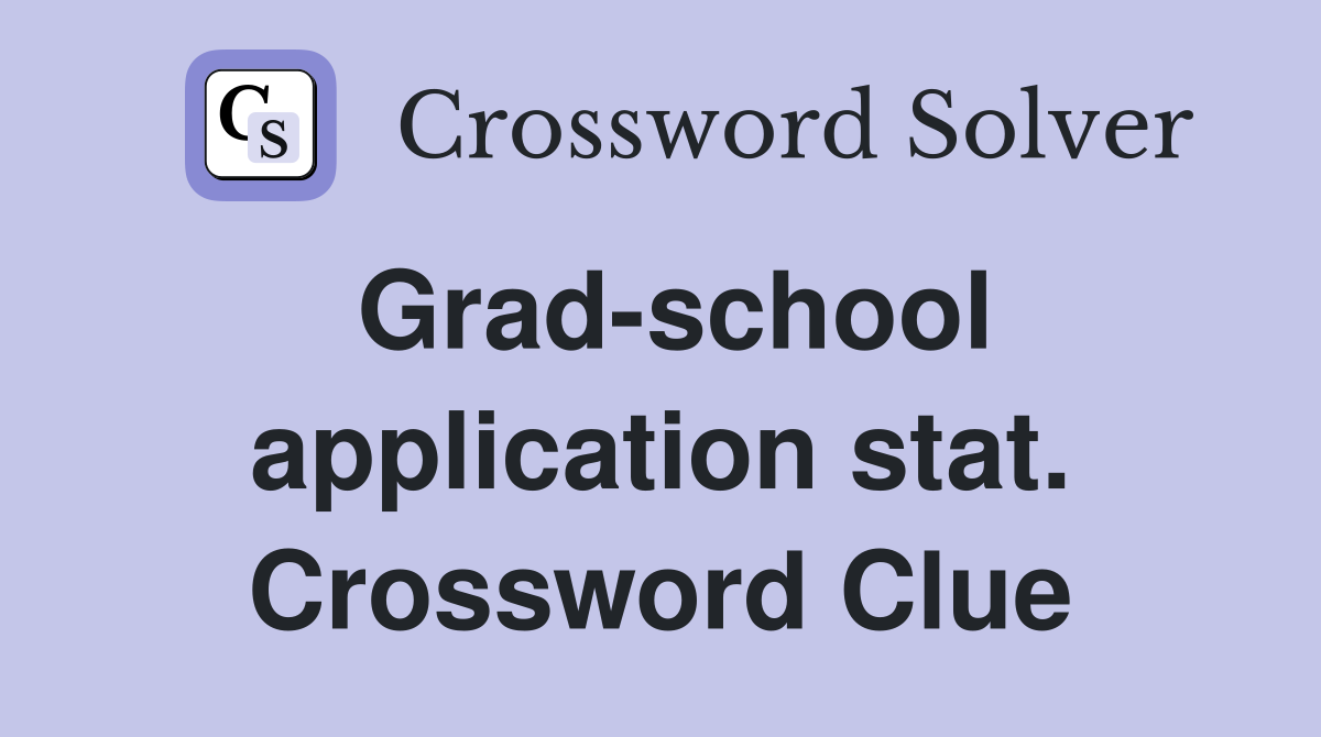 Grad-school application stat. Crossword Clue