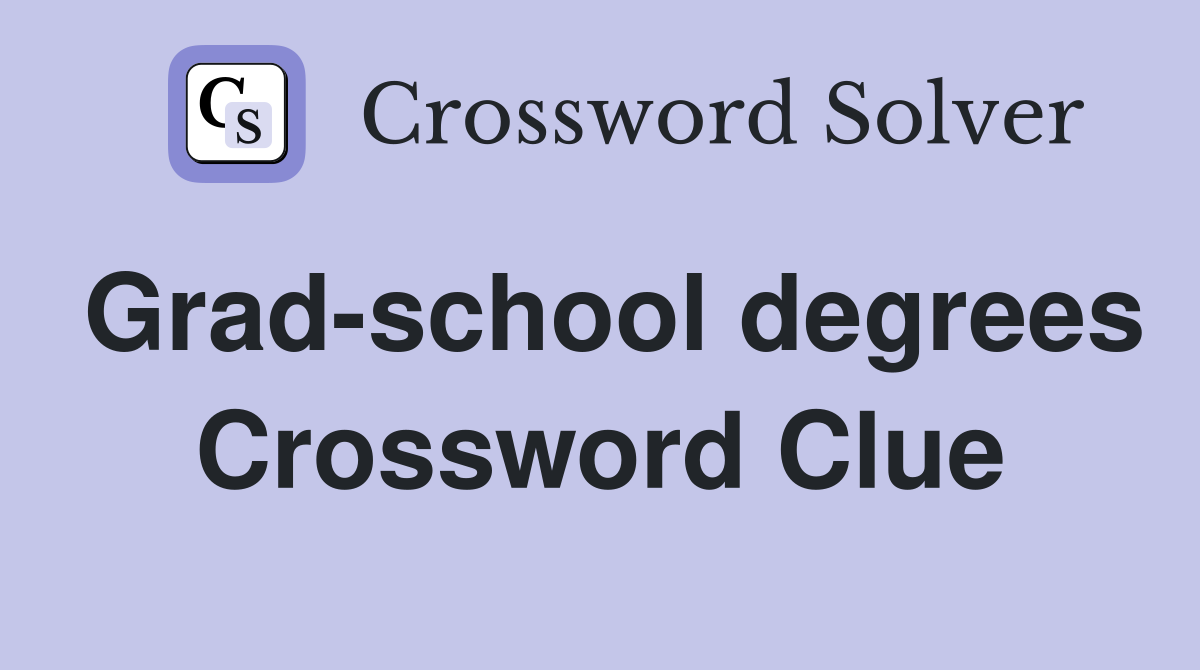 Grad-school degrees Crossword Clue