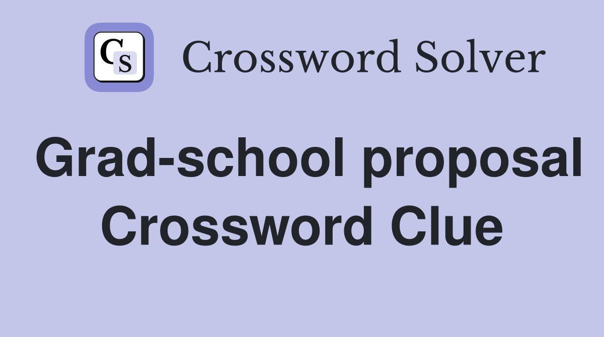 Grad-school proposal Crossword Clue